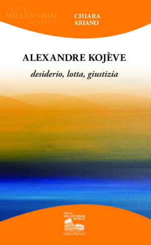 Alexandre Kojève. Desiderio, lotta, giustizia