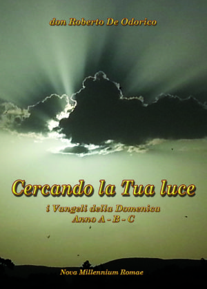 Cercando la tua luce. I Vangeli della Domenica A-B-C