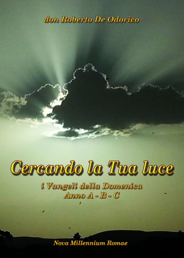 Cercando la tua luce. I Vangeli della Domenica A-B-C