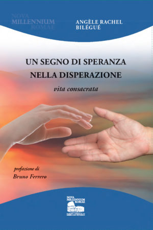 Un segno di speranza nella disperazione. Vita consacrata