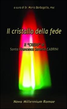 Il cristallo della fede. Il “Credo” di Santa Francesca Saverio Cabrini
