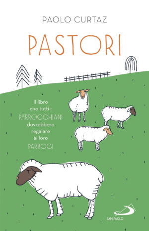 Pastori. Il libro che tutti i parrocchiani dovrebbero regalare ai loro parroci
