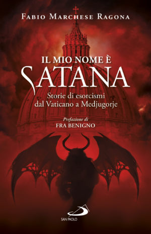 Il mio nome è Satana - Storie di esorcismi dal Vaticano a Medjugorje