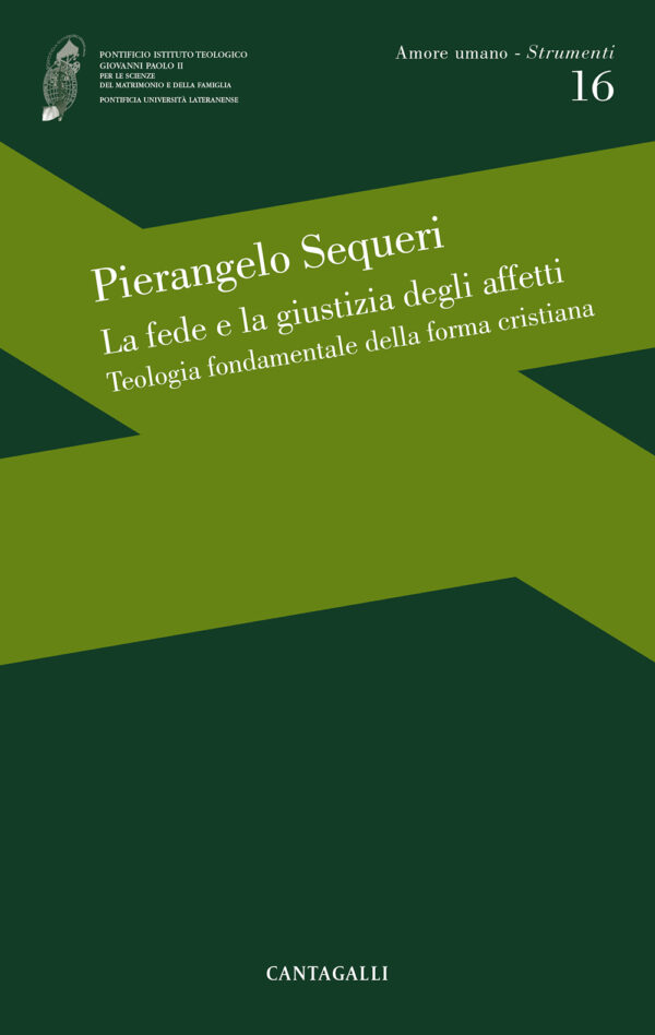 La fede e la giustizia degli affetti. Teologia fondamentale della forma cristiana