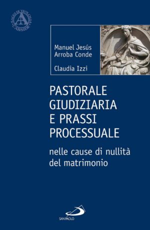 Pastorale giudiziaria e prassi processuale nelle cause di nullità del matrimonio