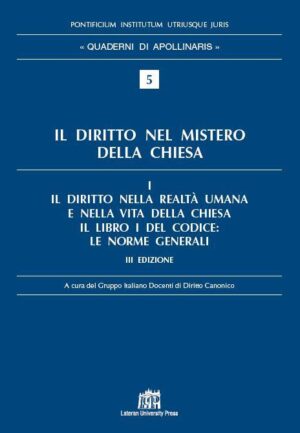 Il Diritto nel mistero della Chiesa. Vol. 1: Il diritto nella realtà umana e nella vita della Chiesa. Il libro I del Codice: Le norme generali