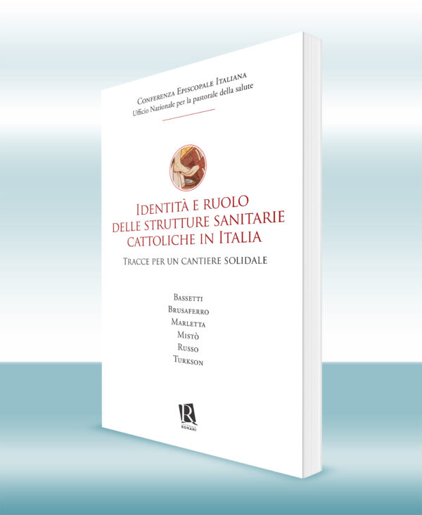 Identità e ruolo delle strutture sanitarie cattoliche in Italia - Tracce per un cantiere solidale