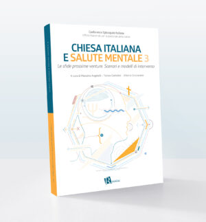 Chiesa italiana e salute mentale. Vol. 3: Le sfide prossime venture. Scenari e modelli di intervento