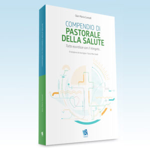 Compendio di Pastorale della Salute. Tutto esordisce con il Vangelo...