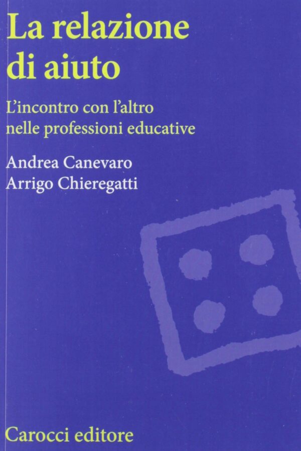 La relazione di aiuto. L'incontro con l'altro nelle professioni educative
