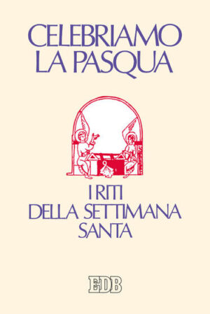 Celebriamo la Pasqua. I riti della Settimana santa