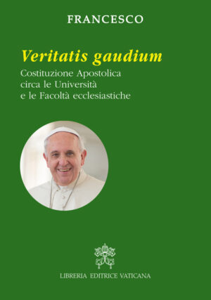 Veritatis Gaudium - Costituzione Apostolica circa le Università e le Facoltà Ecclesiastiche