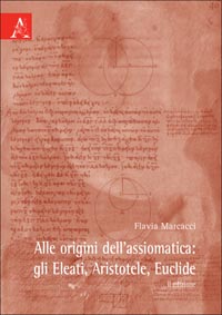 Alle origini dell'assiomatica: gli Eleati, Aristotele, Euclide. Seconda edizione