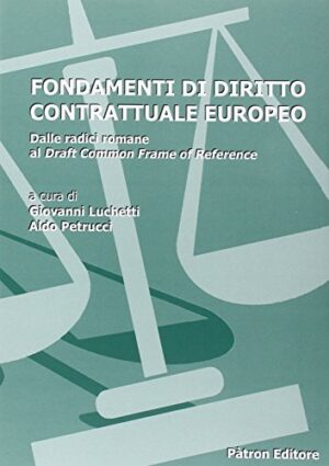 Fondamenti di diritto contrattuale europeo. Dalle radici romane al draft common frame of reference
