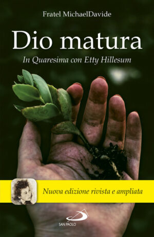 Dio matura. In quaresima con Etty Hillesum. Nuova edizione