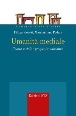 Umanità mediale. Teoria sociale e prospettive educative