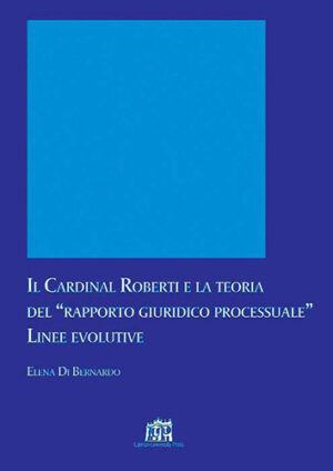 Il Cardinal Roberti e la teoria del “rapporto giuridico processuale”. Linee evolutive