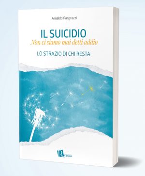 Il suicidio. Non ci siamo mai detti addio. Lo strazio di chi resta