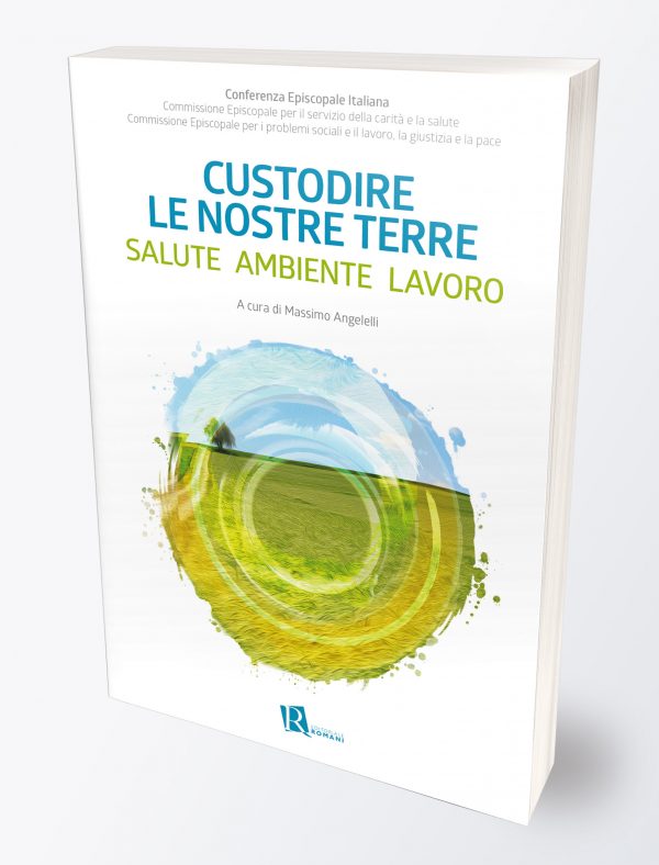 Custodire le nostre terre. Salute, Ambiente, Lavoro